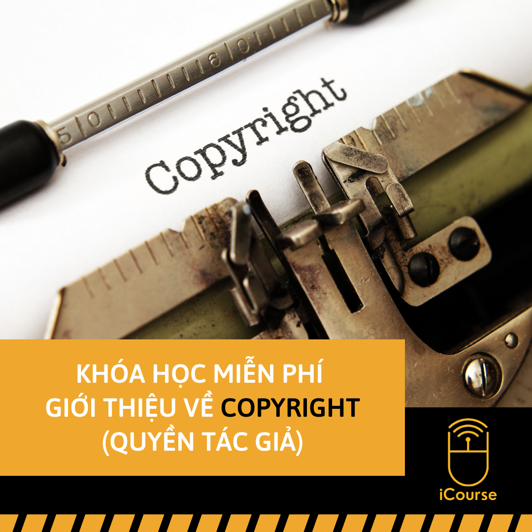 [Online] Khóa Học Miễn Phí Giới Thiệu Về Copyright (Quyền Tác Giả)