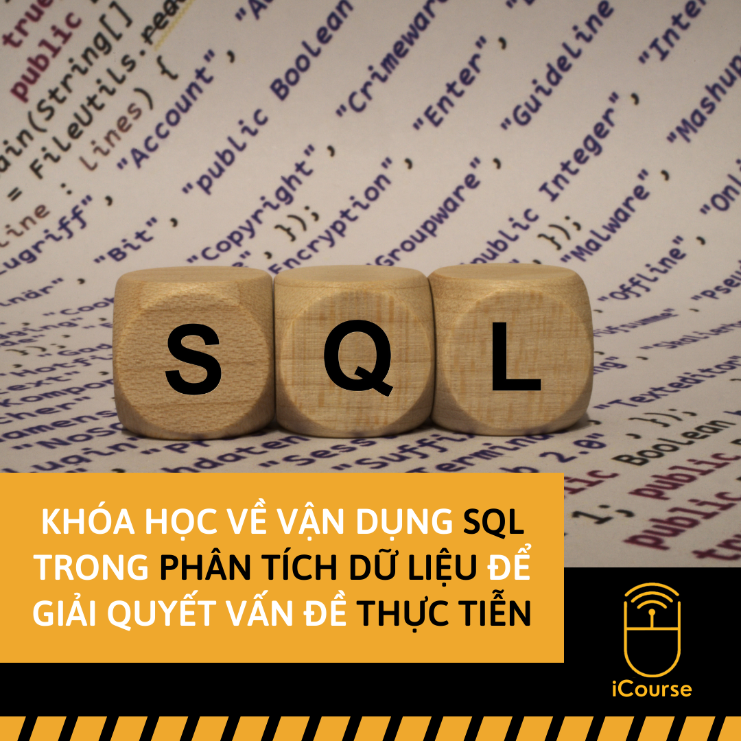 Khóa Học Về Vận Dụng SQL Trong Phân Tích Dữ Liệu Để Giải Quyết Những Vấn Đề Thực Tiễn