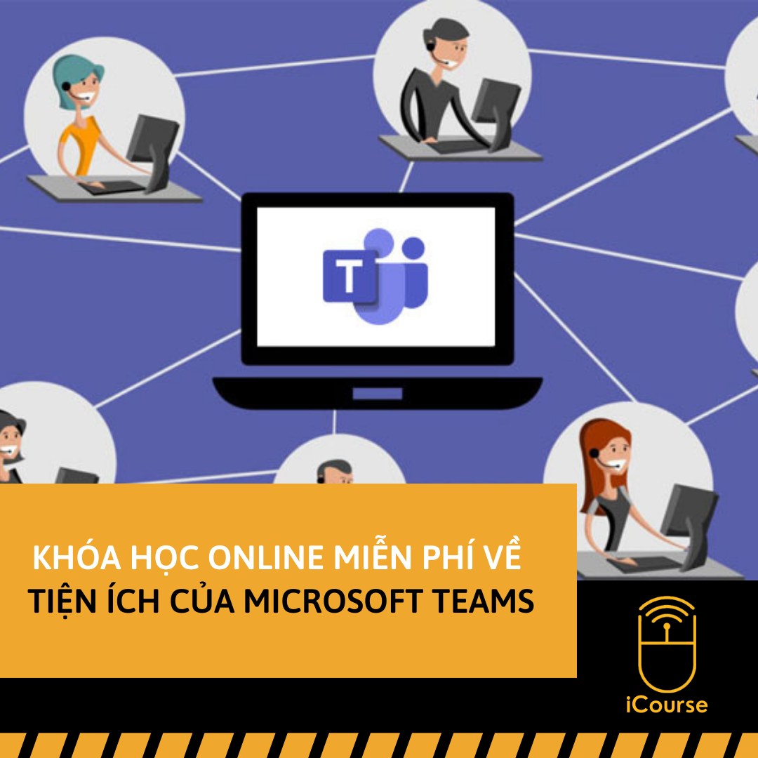 Khóa Học Online Miễn Phí Về Tiện Ích Của Microsoft Teams