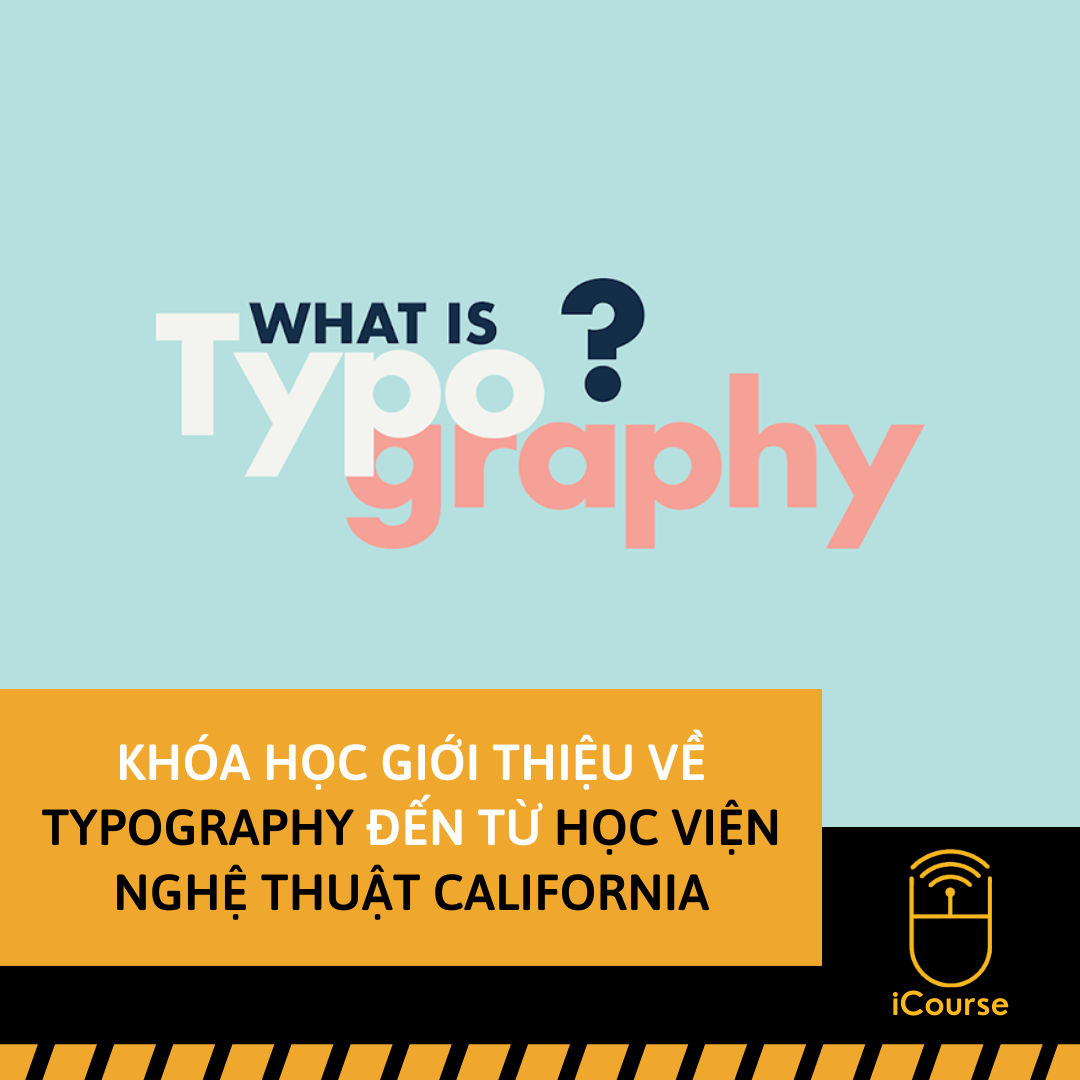 [Online] Khóa Học Giới Thiệu Về Typography Đến Từ Học Viện Nghệ Thuật California